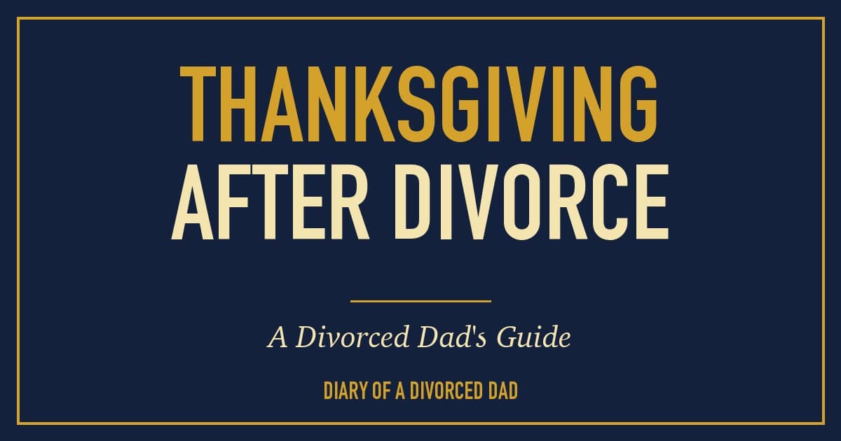 Thanksgiving After Divorce: A Divorced Dad’s Guide