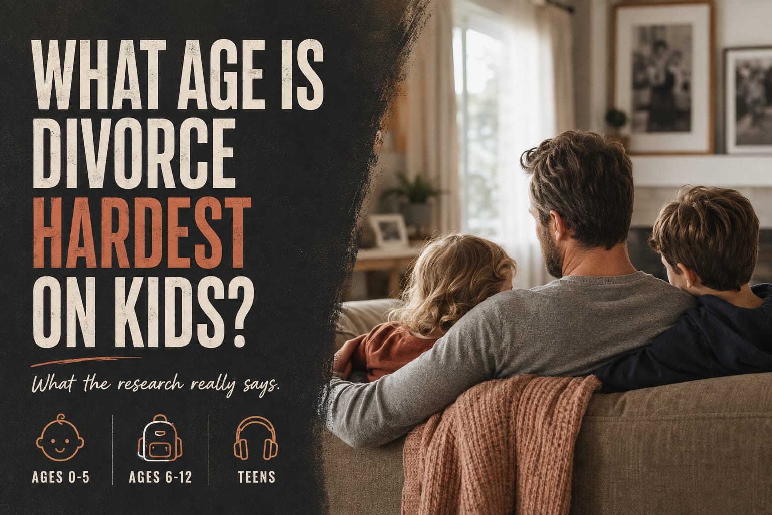 What age is divorce hardest on kids: a father sitting on a couch with his young daughter and son, with age brackets 0-5, 6-12 and teens.