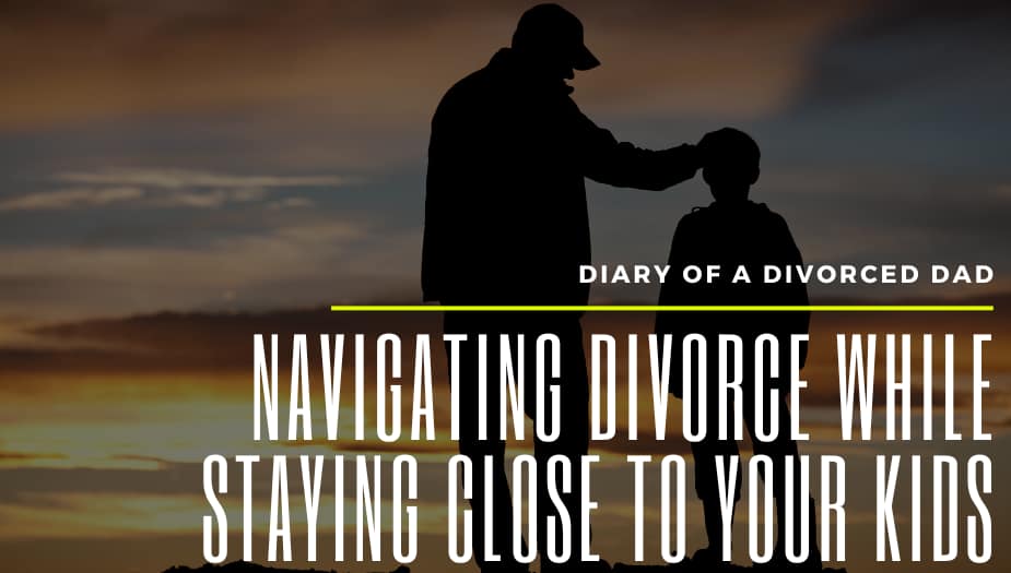 Navigating Divorce While Staying Close to Your Kids: Building Strong Relationships After Separation
