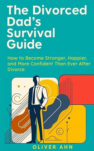 The Divorced Dad Survival Guide by Oliver Ahn